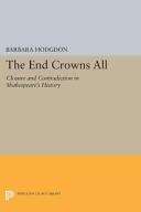 The end crowns all : closure and contradiction in Shakespeare's history /