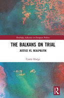 The Balkans on trial : justice vs. realpolitik /