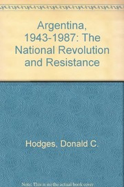 Argentina, 1943-1987 : the national revolution and resistance / Donald C. Hodges.