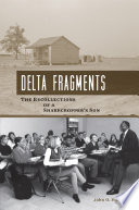 Delta fragments : the recollections of a sharecropper's son / John Oliver Hodges.