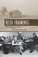 Delta fragments : the recollections of a sharecropper's son / John Oliver Hodges.