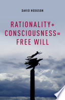 Rationality + consciousness = free will / David Hodgson.