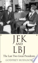 JFK and LBJ : the last two great presidents / Godfrey Hodgson.