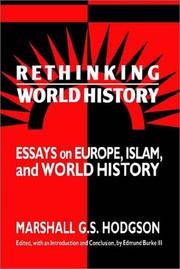 Rethinking world history : essays on Europe, Islam, and world history / Marshall G.S. Hodgson ; edited, with an introduction and conclusion by Edmund Burke, III.