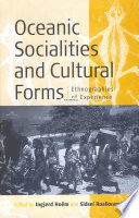 Oceanic Socialities and Cultural Forms : Ethnographies of Experience.