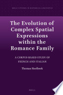 The evolution of complex spatial expressions within the Romance family : a corpus-based study of French and Italian / by Thomas Hoelbeek.