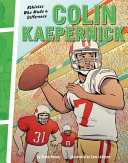 Colin Kaepernick : athletes who made a difference / by Blake Hoena ; illustrated by Sam LeDoyen.