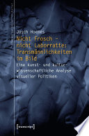 Nicht Frosch - nicht Laborratte: Transmännlichkeiten im Bild : Eine kunst- und kulturwissenschaftliche Analyse visueller Politiken / Josch Hoenes.