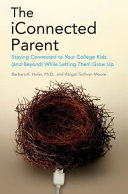 The iConnected parent : staying close to your kids in college (and beyond) while letting them grow up / Barbara K. Hofer and Abigail Sullivan Moore.