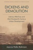 Dickens and demolition : literary afterlives and mid-nineteenth century urban development /