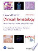 Color atlas of clinical hematology : molecular and cellular basis of disease /