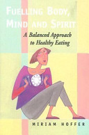 Fuelling body, mind and spirit : a balanced approach to healthy eating /