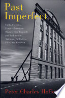 Past imperfect : facts, fictions, fraud-- American history from Bancroft and Parkman to Ambrose, Bellesiles, Ellis, and Goodwin /