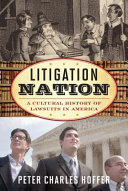 Litigation nation : a cultural history of lawsuits in America / Peter Charles Hoffer.