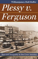 Plessy v. Ferguson : race and inequality in Jim Crow America / Williamjames Hull Hoffer.