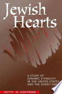 Jewish hearts a study of dynamic ethnicity in the United States and the Soviet Union / Betty N. Hoffman.