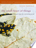 The small heart of things : being at home in a beckoning world /