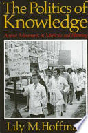 The politics of knowledge : activist movements in medicine and planning / Lily M. Hoffman.