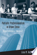 Patriotic professionalism in urban China : fostering talent /