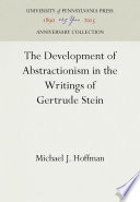 The Development of Abstractionism in the Writings of Gertrude Stein /