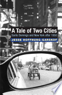 A tale of two cities : Santo Domingo and New York after 1950 / Jesse Hoffnung-Garskof.