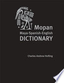Mopan Maya-Spanish-English dictionary diccionario Maya Mopan-Espanol-Ingles /