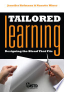 Tailored learning : designing the blend that fits / Jennifer Hofmann and Nanette Miner.