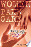 Women take care : gender, race and the culture of AIDS / Katie Hogan.