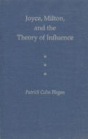 Joyce, Milton, and the theory of influence /