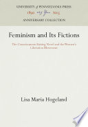 Feminism and Its Fictions : the Consciousness-Raising Novel and the Women's Liberation Movement /