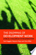 The dilemmas of development work : ethical challenges in regeneration / Paul Hoggett, Marjorie Mayo and Chris Miller.