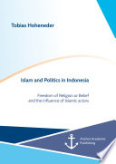 Islam and politics in Indonesia : freedom of religion or belief and the influence of Islamic actors /