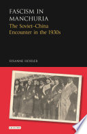 Fascism in Manchuria : the Soviet-China encounter in the 1930s /