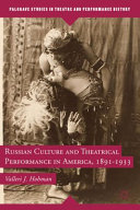 Russian culture and theatrical performance in America, 1891-1933 / Valleri J. Hohman.