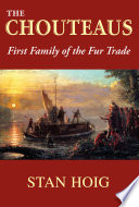 The Chouteaus : first family of the fur trade /