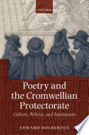 Poetry and the Cromwellian Protectorate : culture, politics, and institutions / Edward Holberton.