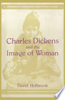 Charles Dickens and the image of woman / David Holbrook.