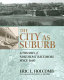 The city as suburb : a history of Northeast Baltimore since 1660 /