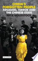 China's forgotten people : Xinjiang, terror and the Chinese state /