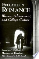 Educated in romance : women, achievement, and college culture / Dorothy C. Holland & Margaret A. Eisenhart.