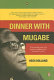 Dinner with Mugabe : the untold story of a freedom fighter who became a tyrant / Heidi Holland.