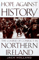 Hope against history : the course of conflict in Northern Ireland /