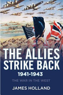 The Allies strike back, 1941-1943  / James Holland.