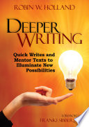Deeper writing : quick writes and mentor texts to illuminate new possibilities /