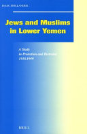 Jews and Muslims in lower Yemen : a study in protection and restraint, 1918-1949 / by Isaac Hollander.