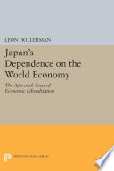 Japanese dependence on world economy : an approach toward economic liberalization /