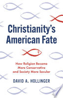Christianity's American fate : how religion became more conservative and society more secular /