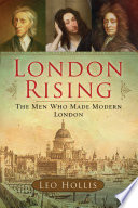 London rising : the men who made modern London /