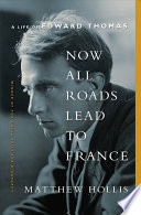 Now all roads lead to France : the last years of Edward Thomas /