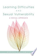 Learning Difficulties and Sexual Vulnerability : a Social Approach.